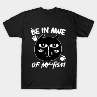 funny quote Be In Awe Of My Tism with cat design for men woman T-Shirt